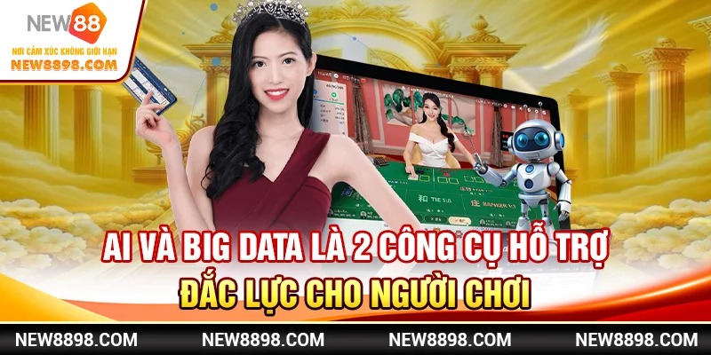 AI và Big Data là 2 công cụ hỗ trợ đắc lực cho người chơi