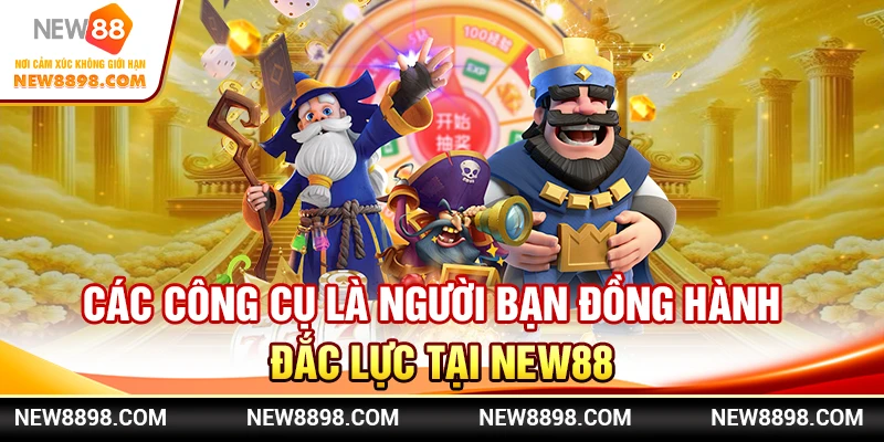 Các công cụ là người bạn đồng hành đắc lực tại New88