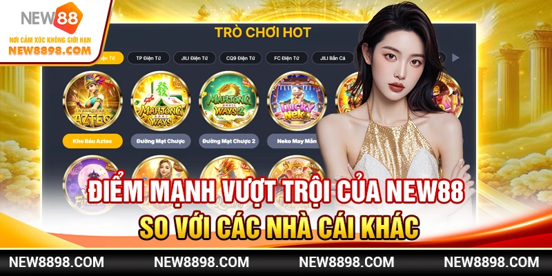 Điểm Mạnh Vượt Trội Của New88 So Với Các Nhà Cái Khác