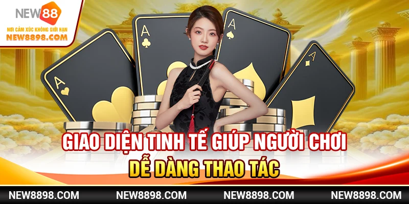 Giao diện tinh tế giúp người chơi dễ dàng thao tác