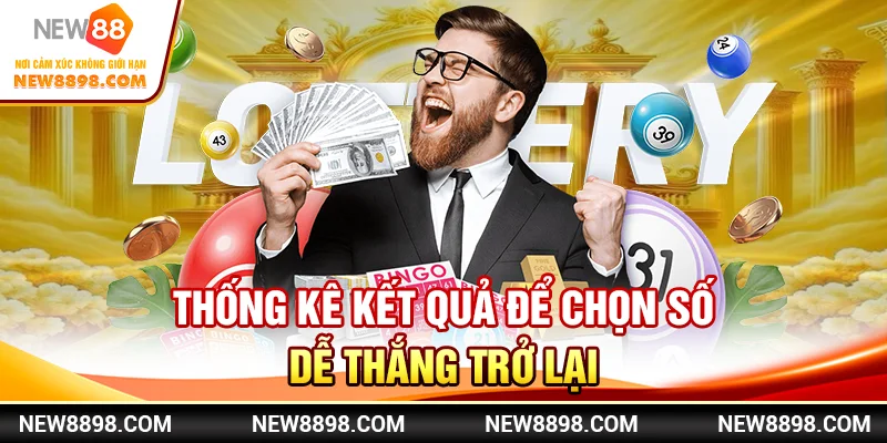 Thống kê kết quả để chọn số dễ thắng trở lại